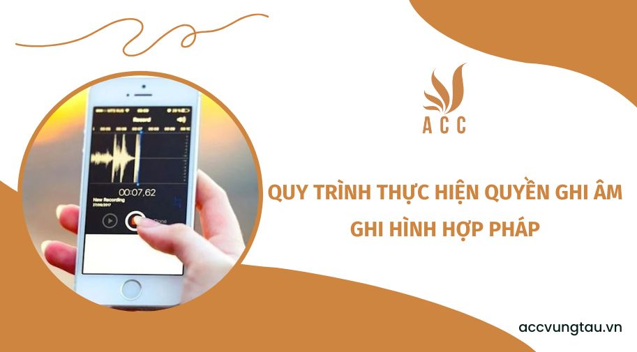 Quy trình thực hiện quyền ghi âm ghi hình hợp pháp