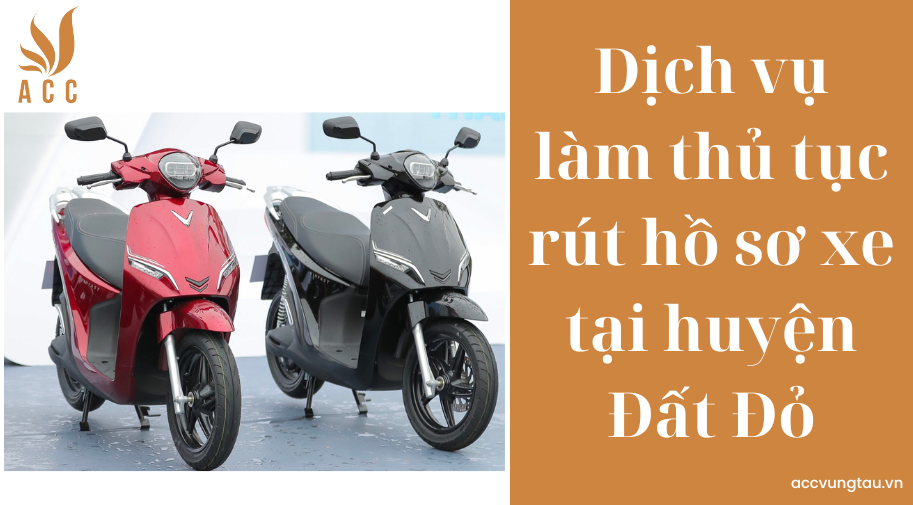 Dịch vụ làm thủ tục rút hồ sơ xe tại huyện Đất Đỏ
