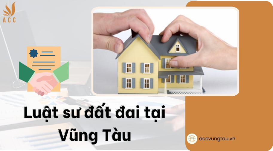 Luật sư đất đai tại Vũng Tàu