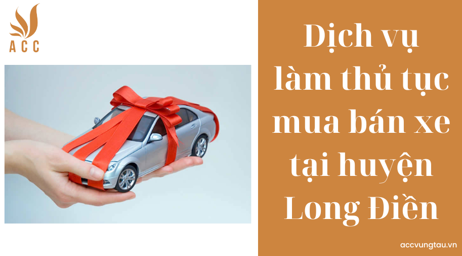 Dịch vụ làm thủ tục mua bán xe tại huyện Long Điền