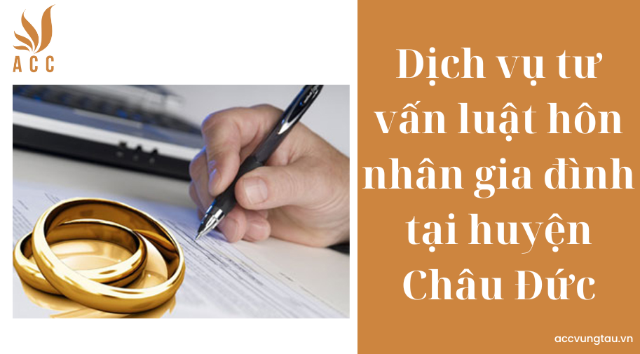 Dịch vụ tư vấn luật hôn nhân gia đình tại huyện Châu Đức