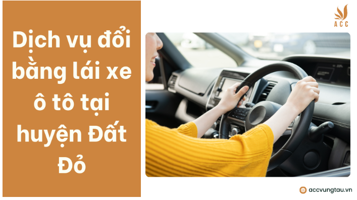 Dịch vụ đổi bằng lái xe ô tô tại huyện Đất Đỏ