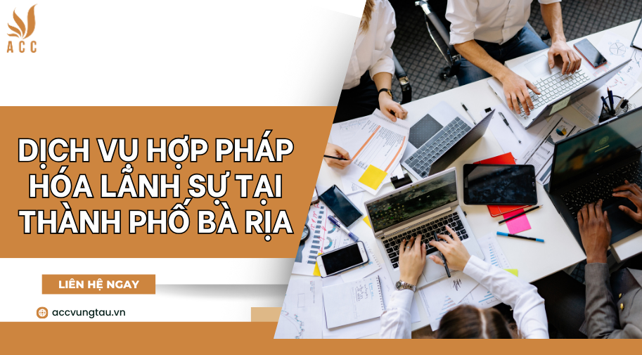 Dịch vụ hợp pháp hóa lãnh sự tại thành phố Bà Rịa