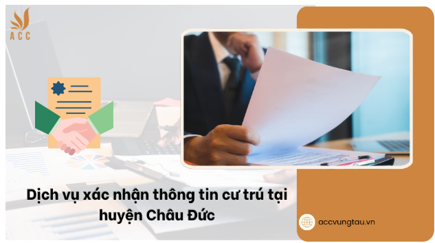 Dịch vụ xác nhận thông tin cư trú tại huyện Châu Đức