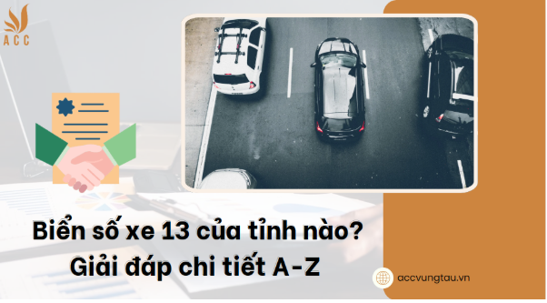 Biển số xe 13 của tỉnh nào? Giải đáp chi tiết A-Z 