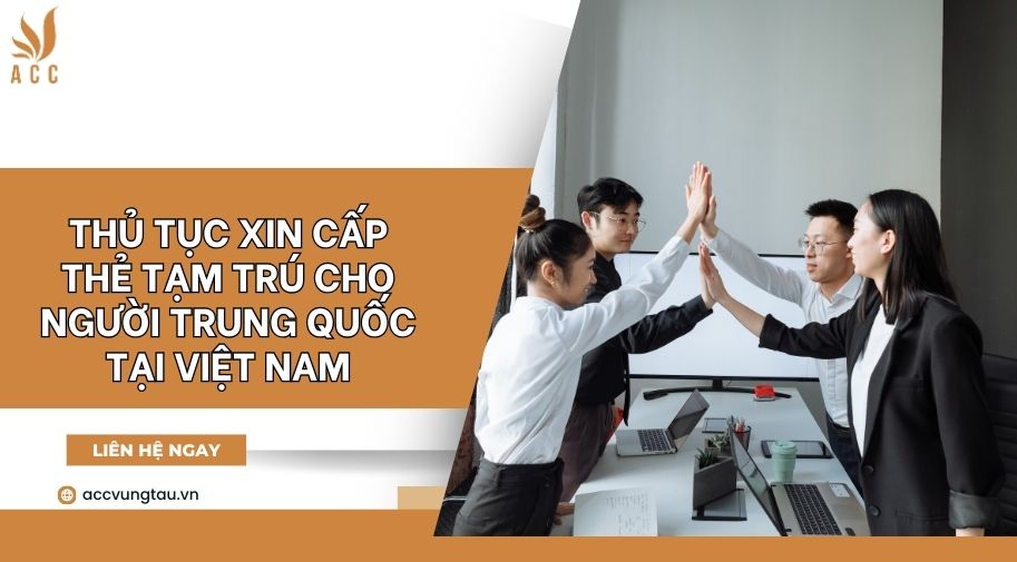 Thủ tục xin cấp thẻ tạm trú cho người Trung Quốc tại Việt Nam