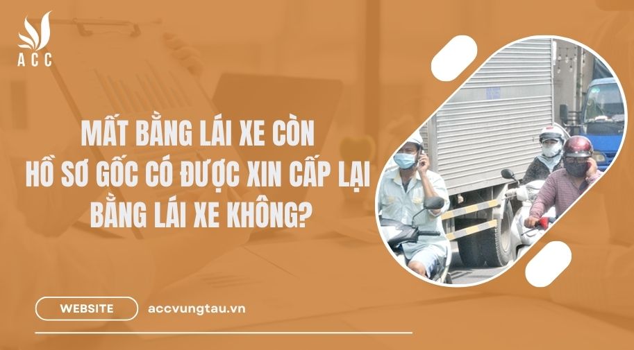 Mất bằng lái xe còn hồ sơ gốc có được xin cấp lại bằng lái xe không
