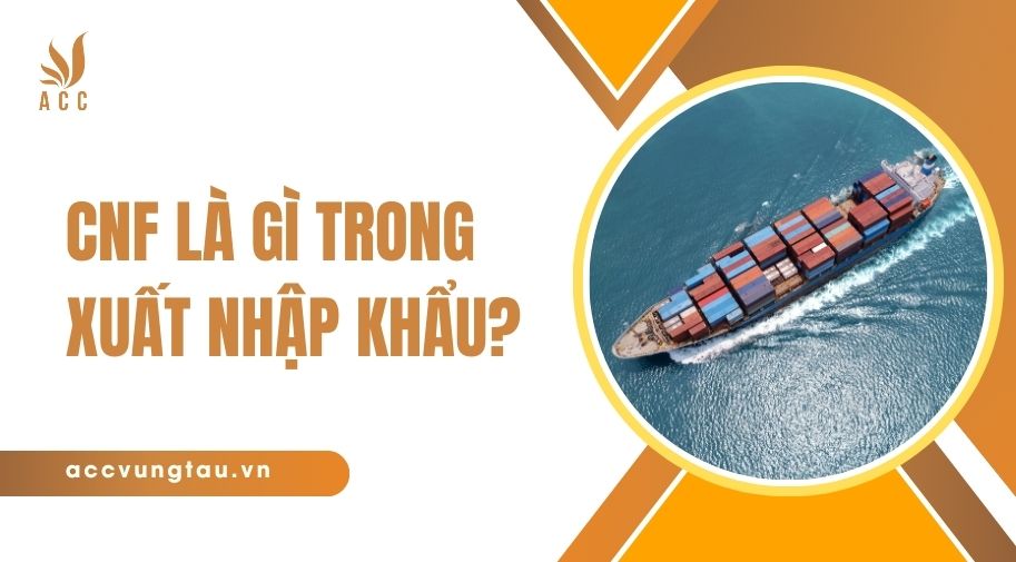 CNF là gì trong xuất nhập khẩu