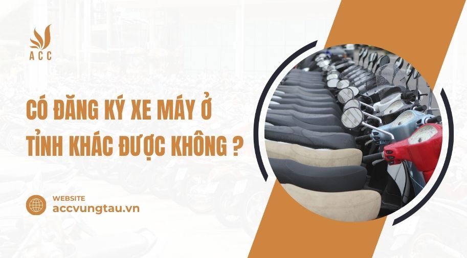 Có đăng ký xe máy ở tỉnh khác được không ?