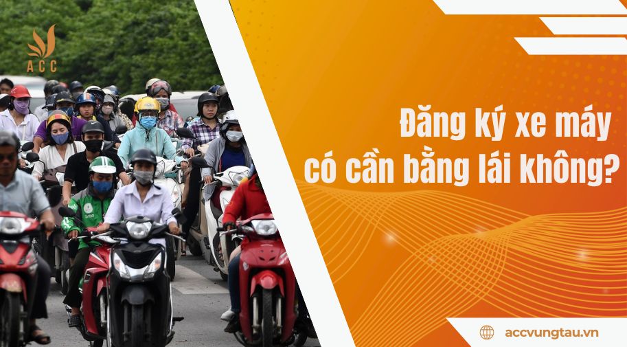Đăng ký xe máy có cần bằng lái không