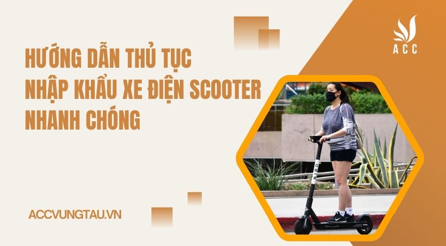 Hướng dẫn thủ tục nhập khẩu xe điện scooter nhanh chóng