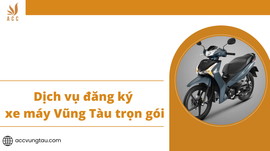 Dịch vụ đăng ký xe máy Vũng Tàu trọn gói