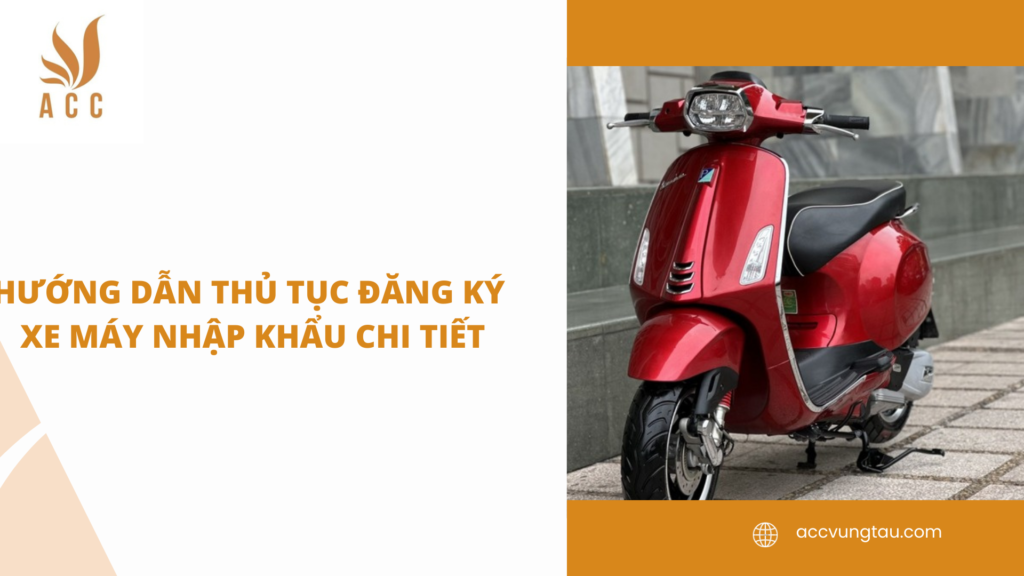 Hướng dẫn thủ tục đăng ký xe máy nhập khẩu chi tiết