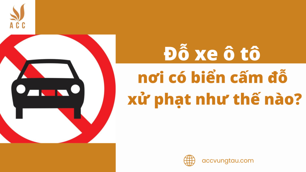 Đỗ xe ô tô nơi có biển cấm đỗ xử phạt như thế nào?