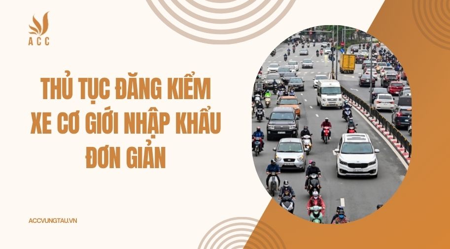 Thủ tục đăng kiểm xe cơ giới nhập khẩu đơn giản