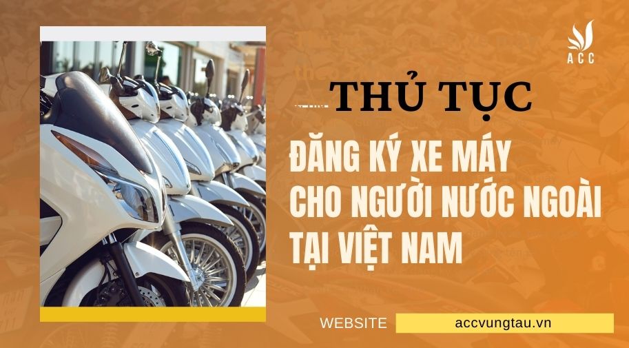 Thủ tục đăng ký xe máy cho người nước ngoài tại Việt Nam