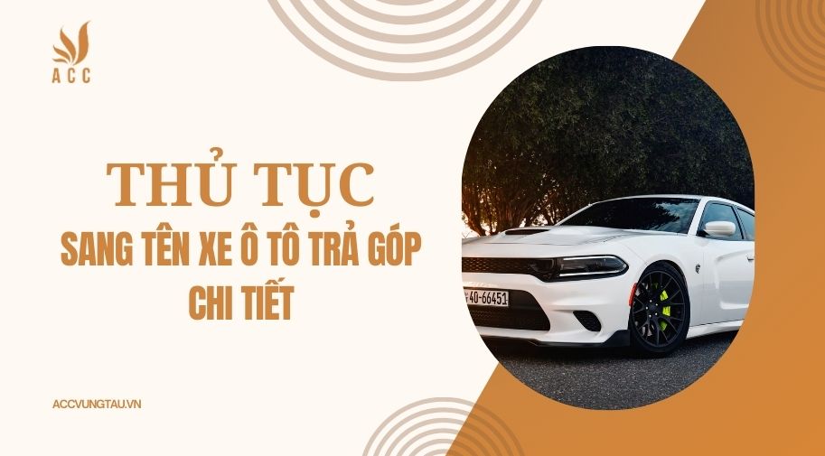 Thủ tục sang tên xe ô tô trả góp chi tiết