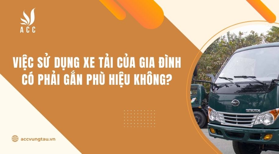 Việc sử dụng xe tải của gia đình có phải gắn phù hiệu không