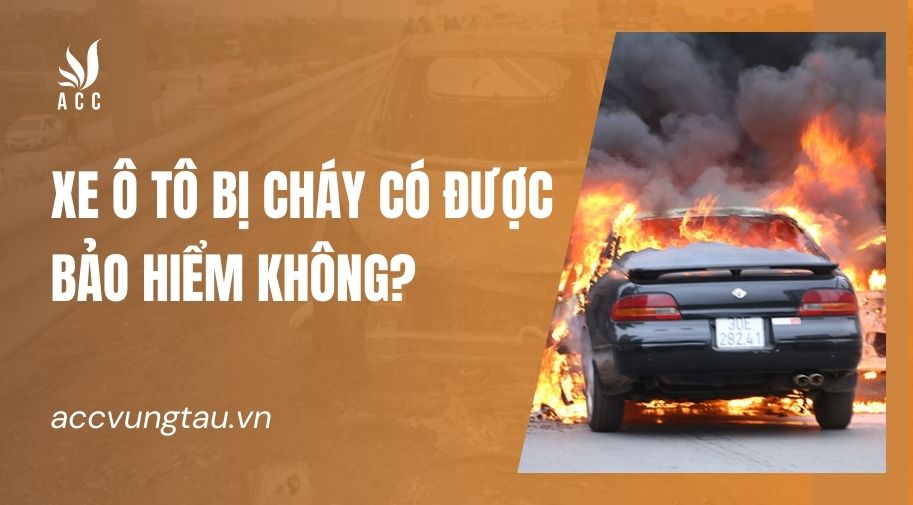 Xe ô tô bị cháy có được bảo hiểm không