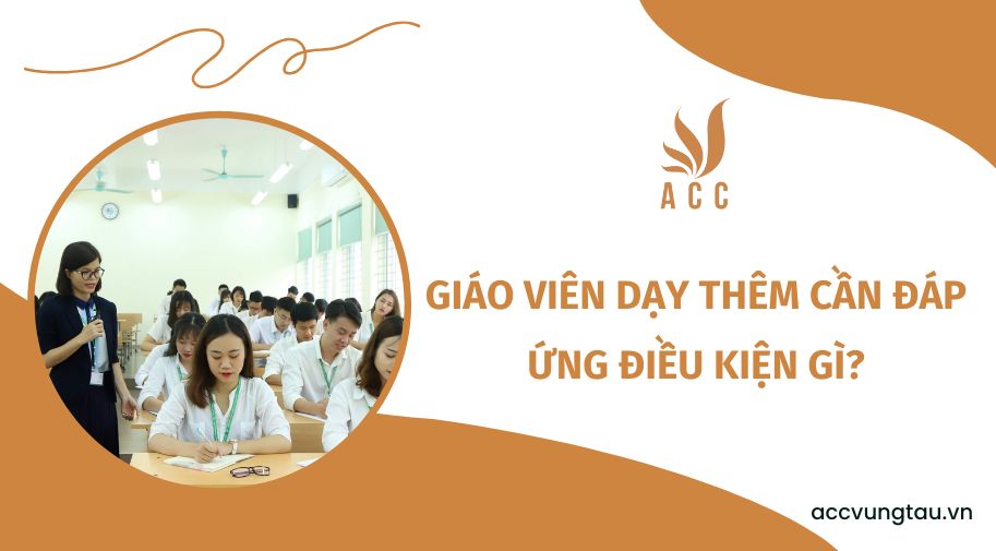 Gi&aacute;o vi&ecirc;n dạy th&ecirc;m cần đ&aacute;p ứng điều kiện g&igrave;