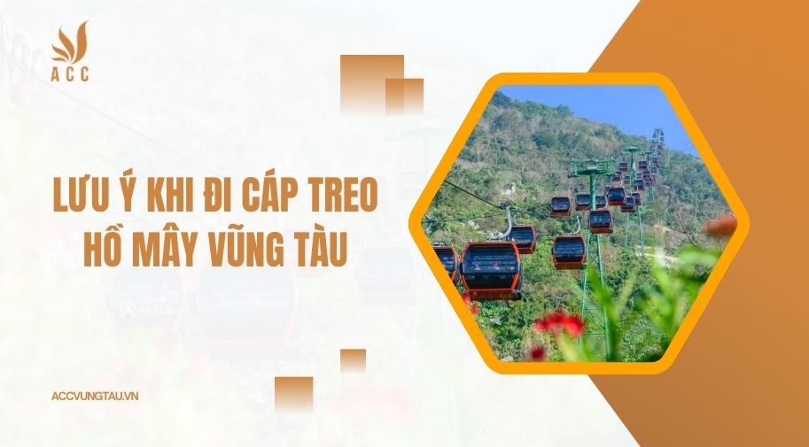 Lưu ý khi đi cáp treo Hồ Mây Vũng Tàu