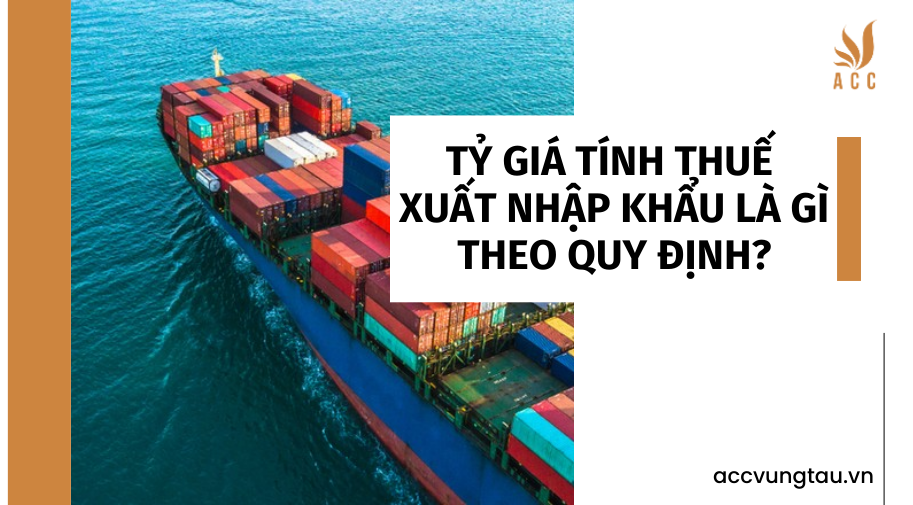 tỷ giá tính thuế xuất nhập khẩu là gì