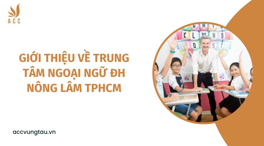Giới thiệu về Trung tâm Ngoại ngữ ĐH Nông Lâm TPHCM