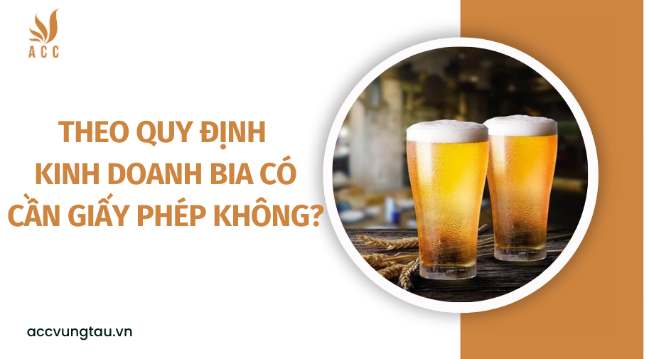 kinh doanh bia có cần giấy phép không
