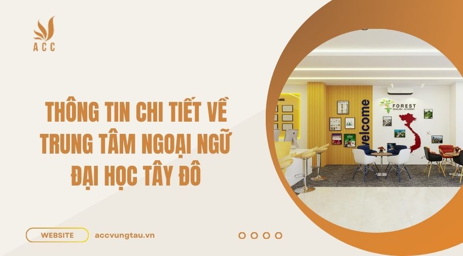 Thông tin chi tiết về Trung tâm Ngoại ngữ Đại Học Tây Đô
