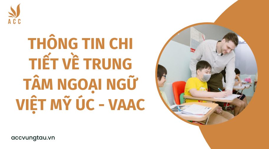 Thông tin chi tiết về Trung tâm Ngoại ngữ Việt Mỹ Úc - VAAC