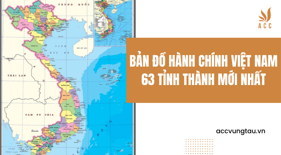 Bản đồ hành chính Việt Nam 63 tỉnh thành mới nhất