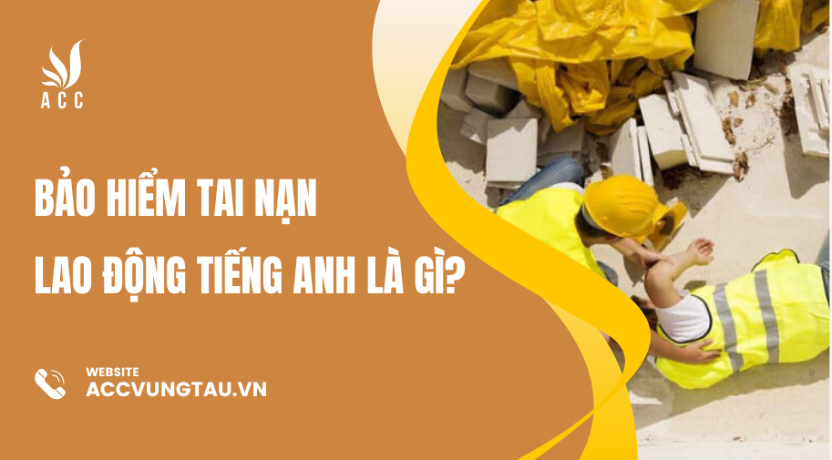 Bảo hiểm tai nạn lao động Tiếng Anh là gì