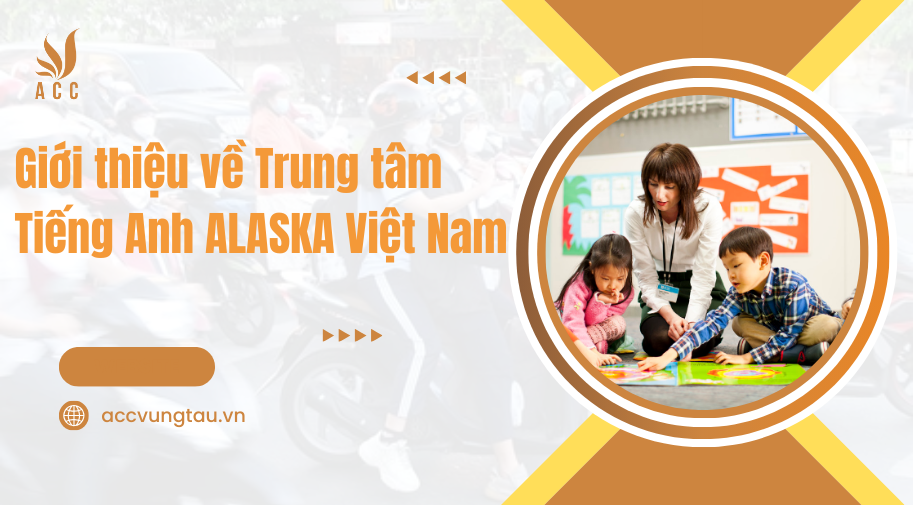 Giới thiệu về Trung tâm Tiếng Anh ALASKA Việt Nam