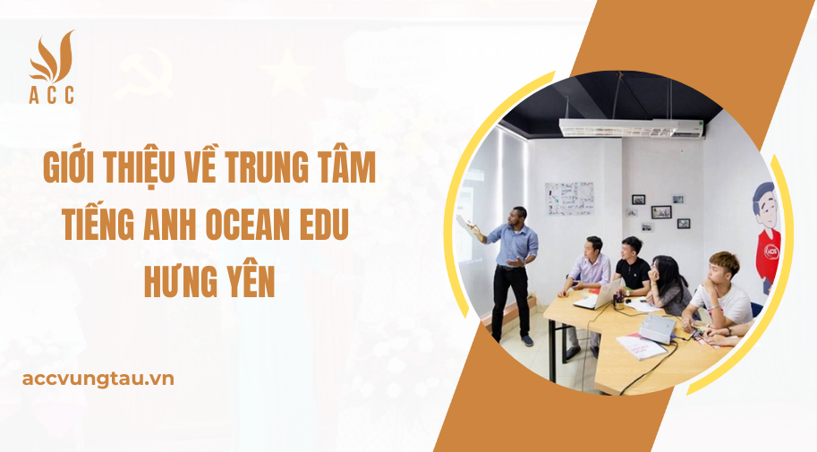Giới thiệu về Trung tâm Tiếng Anh Ocean Edu Hưng Yên