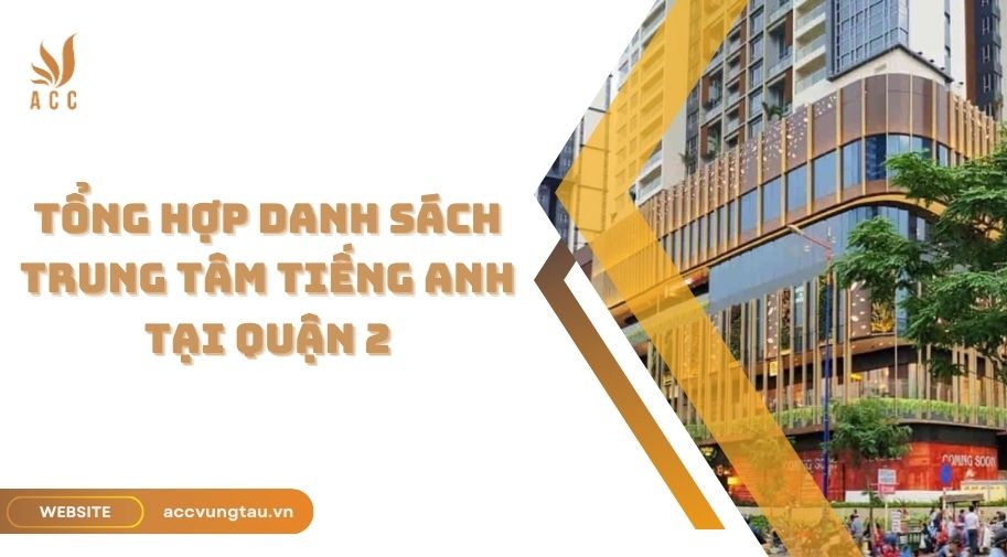 Tổng hợp danh sách Trung tâm Tiếng Anh tại Quận 2