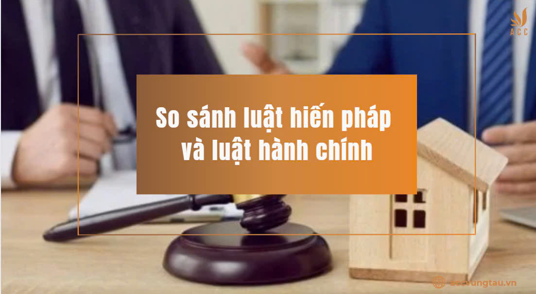 So sánh Luật Hiến pháp và Luật Hành chính