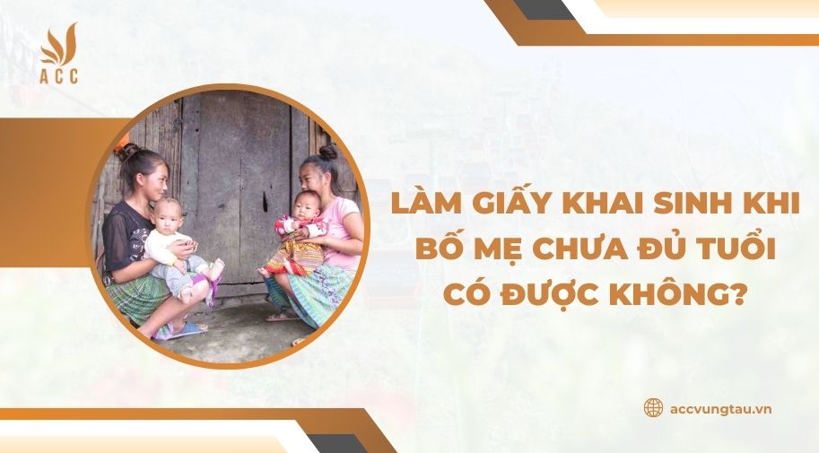 Làm giấy khai sinh khi bố mẹ chưa đủ tuổi có được không.jpg