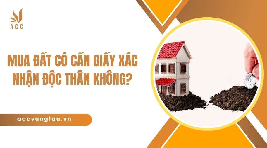Mua đất có cần giấy xác nhận độc thân không?.jpg