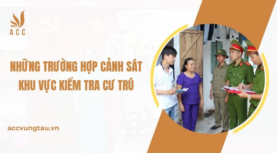 Những trường hợp cảnh sát khu vực kiểm tra cư trú.jpg