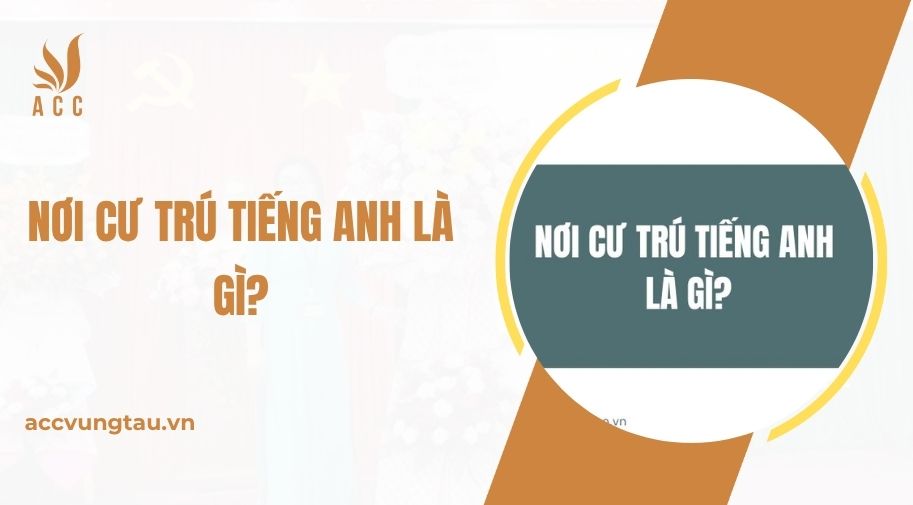 Nơi cư trú tiếng Anh là gì?.jpg