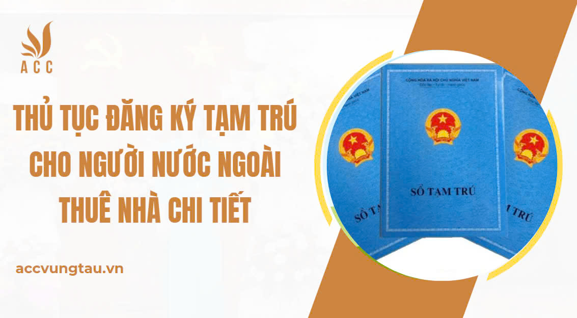 Thủ tục đăng ký tạm trú cho người nước ngoài thuê nhà chi tiết.jpg