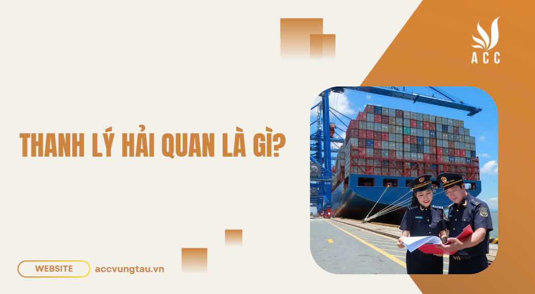 Thanh lý hải quan là gì?