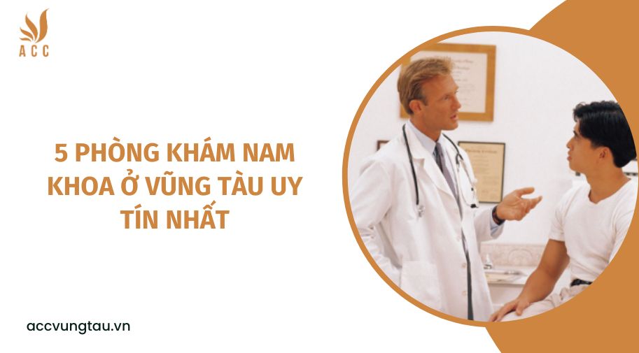 5 phòng khám nam khoa ở Vũng Tàu uy tín nhất.jpg