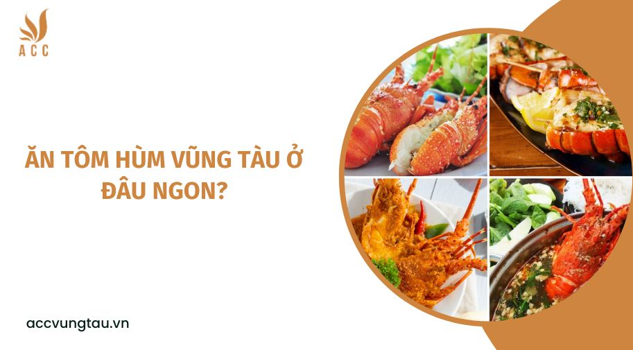 Ăn tôm hùm Vũng Tàu ở đâu ngon?