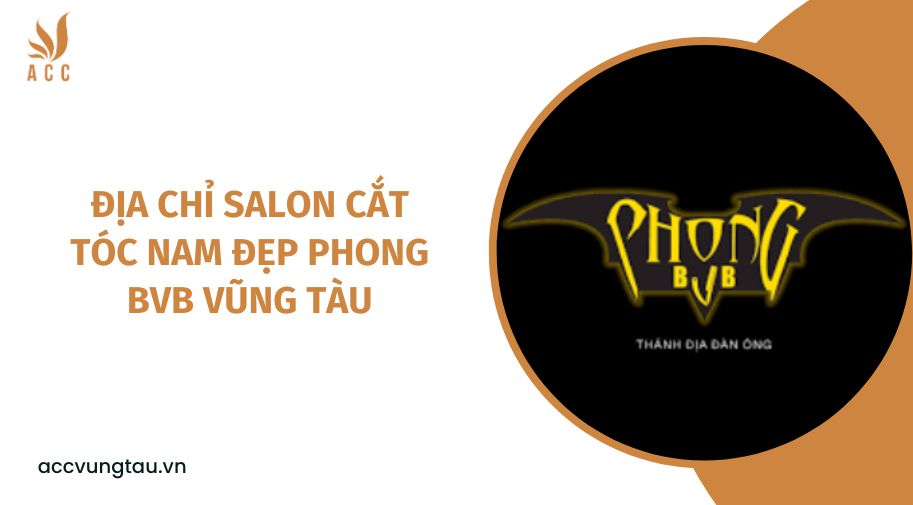 Địa chỉ salon cắt tóc nam đẹp Phong BvB Vũng Tàu.jpg