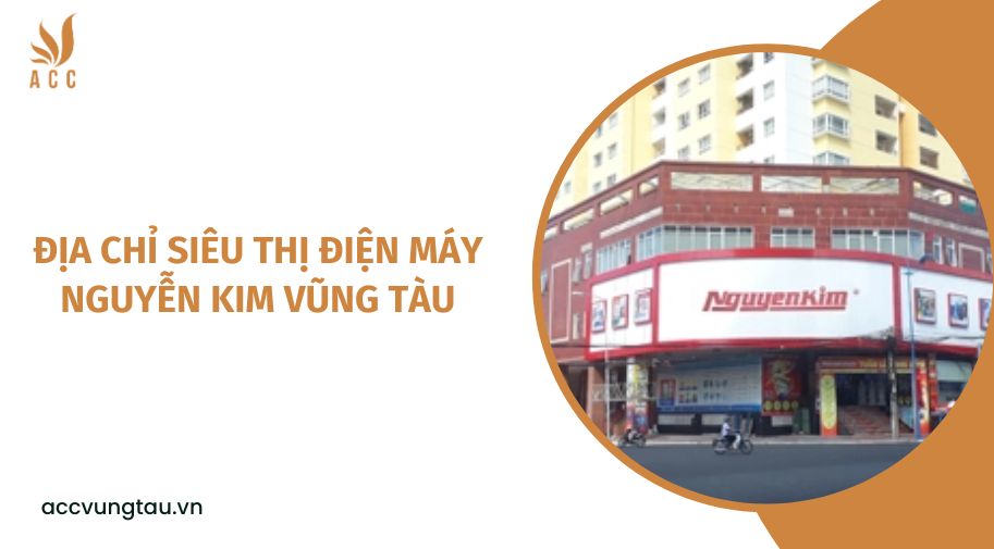 Địa chỉ siêu thị điện máy Nguyễn Kim Vũng Tàu.jpg