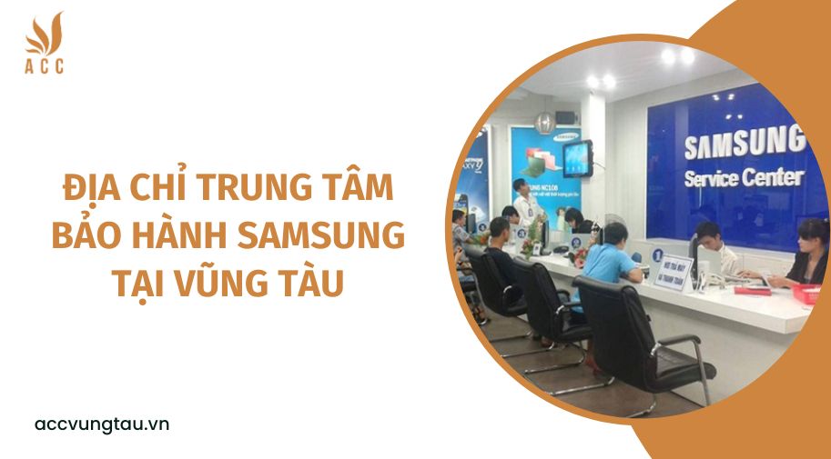 Địa chỉ trung tâm bảo hành Samsung tại Vũng Tàu.jpg