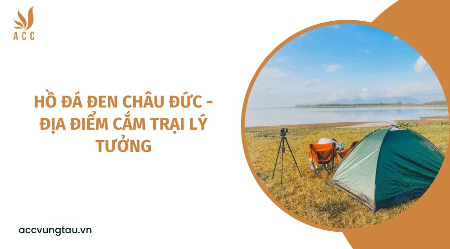 Hồ Đá Đen Châu Đức - Địa điểm cắm trại lý tưởng.jpg