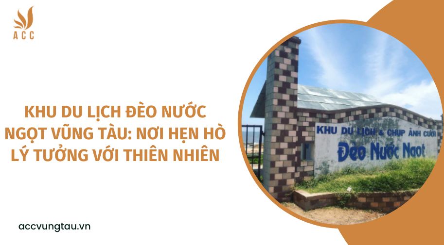 Khu du lịch đèo nước ngọt Vũng Tàu: Nơi hẹn hò lý tưởng với thiên nhiên.jpg