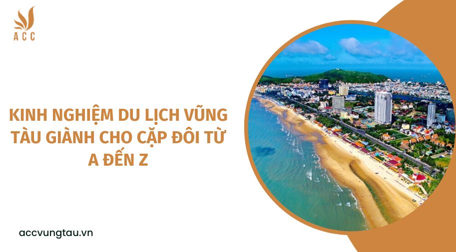 Kinh nghiệm du lịch Vũng Tàu giành cho cặp đôi từ A đến Z.jpg